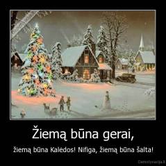Žiemą būna gerai, - žiemą būna Kalėdos! Nifiga, žiemą būna šalta!