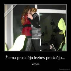 Žiema prasidėjo lezbės prasidėjo... - lezbės