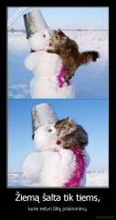 Žiemą šalta tik tiems, - kurie neturi šiltų prisiminimų.