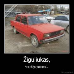 Žiguliukas, - visi iš jo juokiasi..