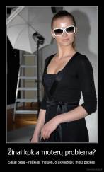 Žinai kokia moterų problema? - Sakai tiesą - reiškiasi meluoji, o akivaizdžiu melu patikės