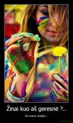 Žinai kuo aš geresnė ?.. - Jis mane mylėjo...