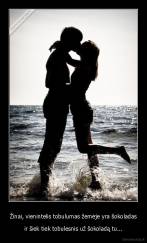 Žinai, vienintelis tobulumas žemėje yra šokoladas - ir šiek tiek tobulesnis už šokoladą tu...