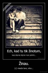 Žinau. - (c) visada tavo, alus...