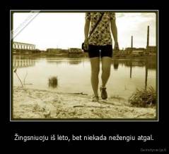 Žingsniuoju iš lėto, bet niekada nežengiu atgal. - 