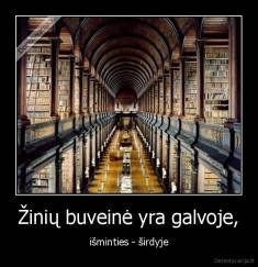 Žinių buveinė yra galvoje, - išminties - širdyje