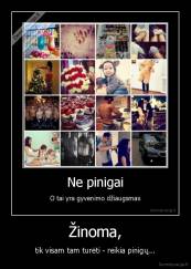 Žinoma, - tik visam tam turėti - reikia pinigų...