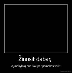 Žinosit dabar,  - ką mokykloj nuo šiol per pamokas veikt.