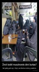 Žinot kodėl musulmonės dėvi burkas? - Kad galėtų gerti alų ir rūkyti, nes Alachas vis tiek jų neatskiria.