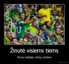 Žinutė visiems tiems - Kurie netikėjo mūsų rinktine