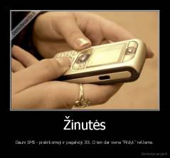 Žinutės - Gauni SMS - pralinksmeji ir pagalvoji JIS. O ten dar viena "Pildyk" reklama.