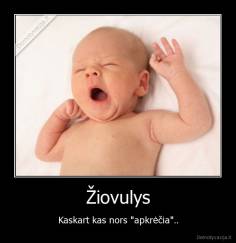 Žiovulys - Kaskart kas nors "apkrėčia"..