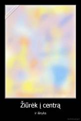 Žiūrėk į centrą - ir išnyks