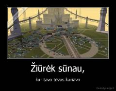 Žiūrėk sūnau, - kur tavo tėvas kariavo