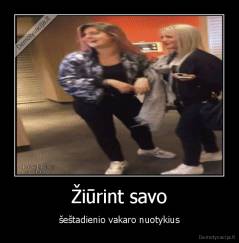 Žiūrint savo - šeštadienio vakaro nuotykius