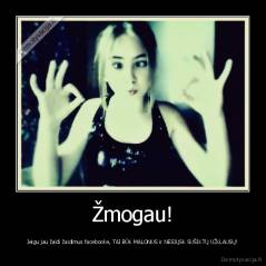 Žmogau! - Jeigu jau žaidi žaidimus facebooke, TAI BŪK MALONUS ir NESIŲSK SUŠIKTŲ UŽKLAUSŲ!