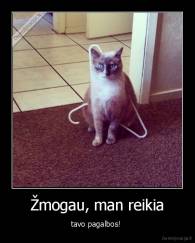 Žmogau, man reikia - tavo pagalbos! 