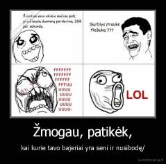 Žmogau, patikėk, - kai kurie tavo bajeriai yra seni ir nusibodę/