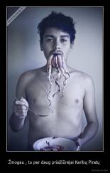 Žmogau , tu per daug prisižiūrėjai Karibų Piratų  - 