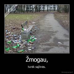 Žmogau, - turėk sąžinės.