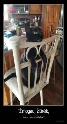 "Žmogau, žiūrėk, - mano rankos tai telpa"