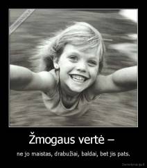 Žmogaus vertė –  - ne jo maistas, drabužiai, baldai, bet jis pats.