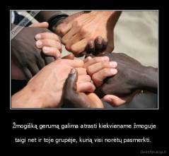 Žmogišką gerumą galima atrasti kiekviename žmoguje - taigi net ir toje grupėje, kurią visi norėtų pasmerkti. 