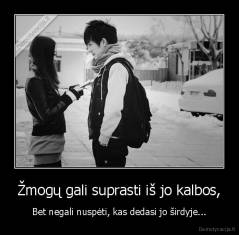 Žmogų gali suprasti iš jo kalbos, - Bet negali nuspėti, kas dedasi jo širdyje...