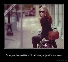 Žmogus be meilės - tik atostogaujantis lavonas. - 