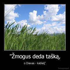 "Žmogus deda tašką, - o Dievas - kablelį"