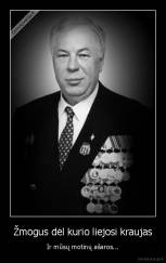 Žmogus dėl kurio liejosi kraujas - Ir mūsų motinų ašaros...