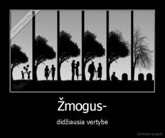 Žmogus- - didžiausia vertybė