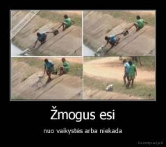 Žmogus esi - nuo vaikystės arba niekada