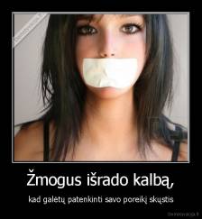 Žmogus išrado kalbą, - kad galėtų patenkinti savo poreikį skųstis.