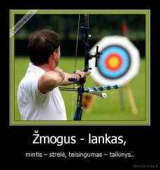 Žmogus - lankas, - mintis – strėlė, teisingumas – taikinys..