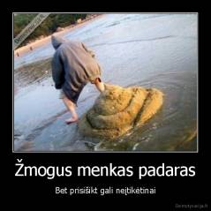 Žmogus menkas padaras - Bet prisišikt gali neįtikėtinai