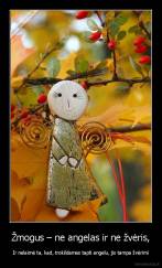 Žmogus – ne angelas ir ne žvėris, - Ir nelaimė ta, kad, trokšdamas tapti angelu, jis tampa žvėrimi