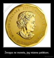 Žmogus ne moneta, jog visiems patiktum. - 