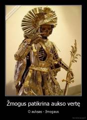 Žmogus patikrina aukso vertę - O auksas - žmogaus