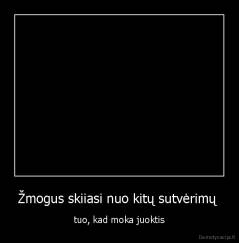 Žmogus skiiasi nuo kitų sutvėrimų  - tuo, kad moka juoktis