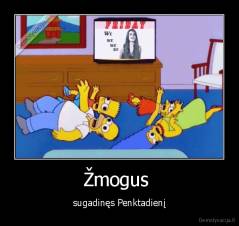 Žmogus  - sugadinęs Penktadienį