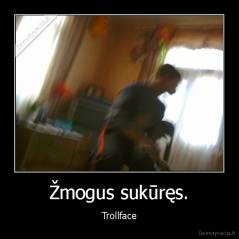 Žmogus sukūręs. - Trollface