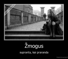 Žmogus - supranta, kai praranda