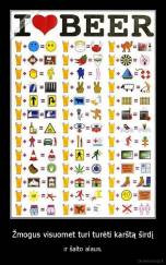 Žmogus visuomet turi turėti karštą širdį - ir šalto alaus.