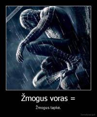 Žmogus voras = - Žmogus tapkė.