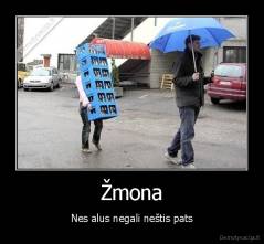 Žmona - Nes alus negali neštis pats