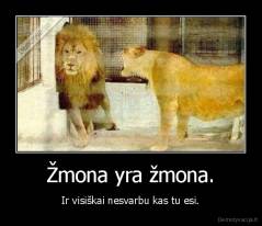 Žmona yra žmona. - Ir visiškai nesvarbu kas tu esi.