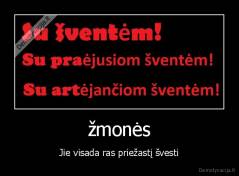 žmonės - Jie visada ras priežastį švesti