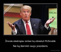 Žmonės atsakingiau renkasi ką užsisakyti McDonalde - Nei ką išsirinkti nauju prezidentu