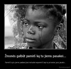 Žmonės galbūt pamirš ką tu jiems pasakei... - Pamirš ką tu jiems padarei,bet niekada nepamirš kaip tu privertei juos jaustis..